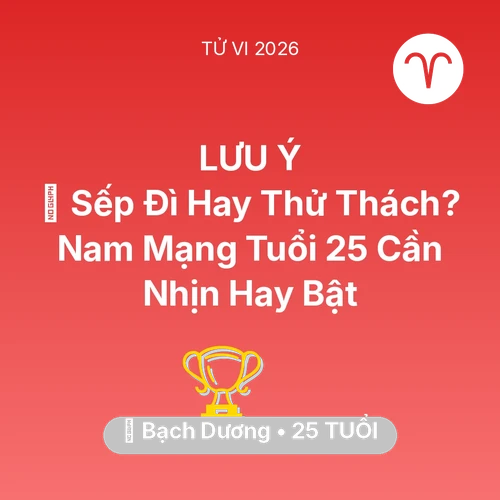 Tử vi Bạch Dương sinh năm 2001 trong năm 2026: 👔 Sếp Đì Hay Thử Thách? Nam Mạng Bạch Dương Tuổi 25 Cần Nhịn Hay Bật