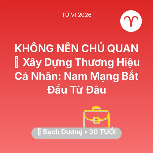 Tử vi Bạch Dương sinh năm 1996 trong năm 2026: 🤝 Xây Dựng Thương Hiệu Cá Nhân: Nam Mạng Bạch Dương Bắt Đầu Từ Đâu