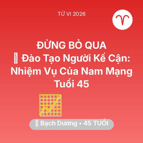 Tử vi Bạch Dương sinh năm 1981 trong năm 2026: 🤝 Đào Tạo Người Kế Cận: Nhiệm Vụ Của Nam Mạng Bạch Dương Tuổi 45