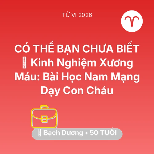 Xem tử vi Bạch Dương sinh năm 1976 Nam Mạng: 🗝️ Kinh Nghiệm Xương Máu: Bài Học Nam Mạng Bạch Dương Dạy Con Cháu