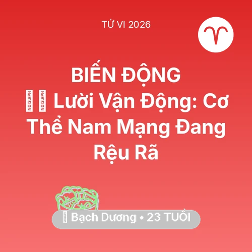 Tử vi Bạch Dương sinh năm 2003 trong năm 2026: 🏃‍♂️ Lười Vận Động: Cơ Thể Nam Mạng Bạch Dương Đang Rệu Rã