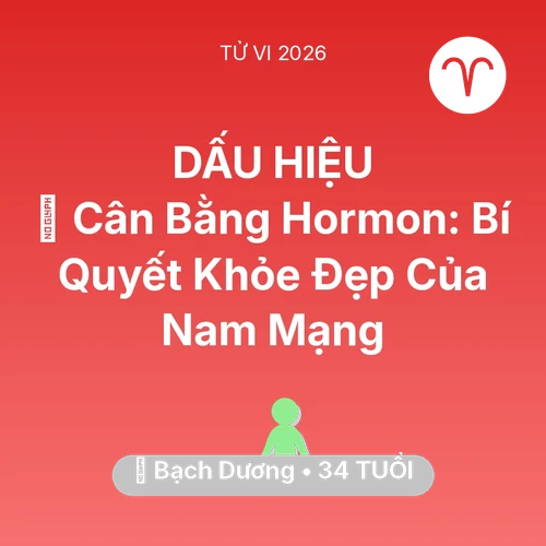 Tử vi Bạch Dương sinh năm 1992 trong năm 2026: 🗝️ Cân Bằng Hormon: Bí Quyết Khỏe Đẹp Của Nam Mạng Bạch Dương