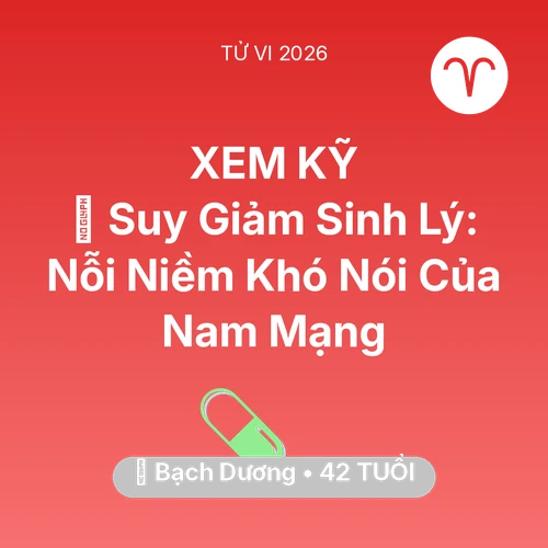 Vận hạn Bạch Dương sinh năm 1984 trong năm (2026): 📉 Suy Giảm Sinh Lý: Nỗi Niềm Khó Nói Của Nam Mạng Bạch Dương