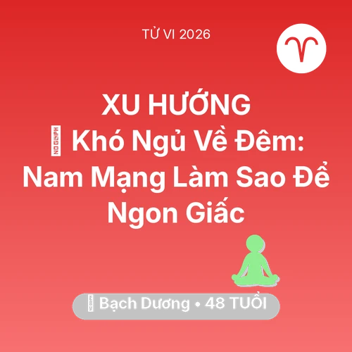 Xem tử vi Bạch Dương sinh năm 1978 Nam Mạng: 🛌 Khó Ngủ Về Đêm: Nam Mạng Bạch Dương Làm Sao Để Ngon Giấc