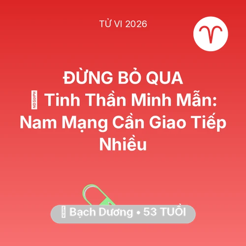 Tử vi Bạch Dương sinh năm 1973 trong năm 2026: 🗝️ Tinh Thần Minh Mẫn: Nam Mạng Bạch Dương Cần Giao Tiếp Nhiều