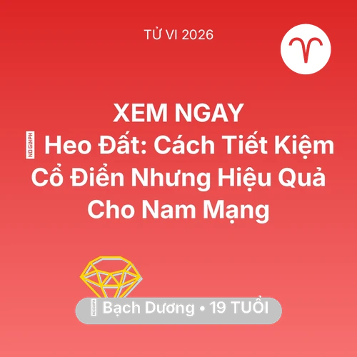 Xem tử vi Bạch Dương sinh năm 2007 Nam Mạng: 🐷 Heo Đất: Cách Tiết Kiệm Cổ Điển Nhưng Hiệu Quả Cho Nam Mạng Bạch Dương