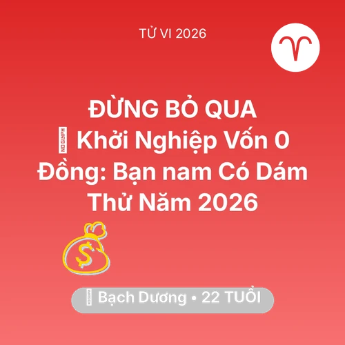 Vận hạn Bạch Dương sinh năm 2004 trong năm (2026): 🚀 Khởi Nghiệp Vốn 0 Đồng: Bạn nam Bạch Dương Có Dám Thử Năm 2026