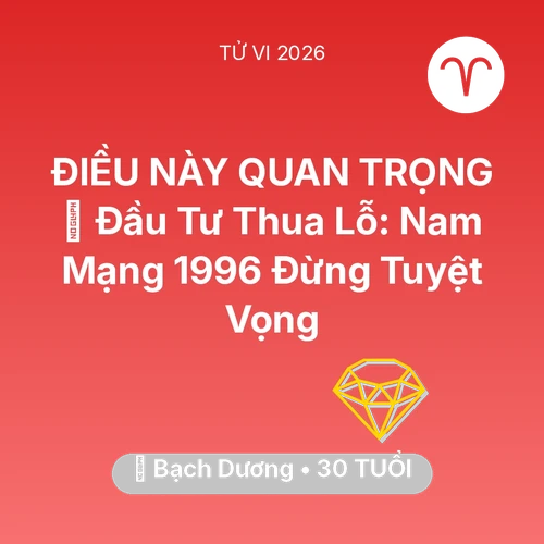 Xem tử vi Bạch Dương sinh năm 1996 Nam Mạng: 📉 Đầu Tư Thua Lỗ: Nam Mạng Bạch Dương 1996 Đừng Tuyệt Vọng