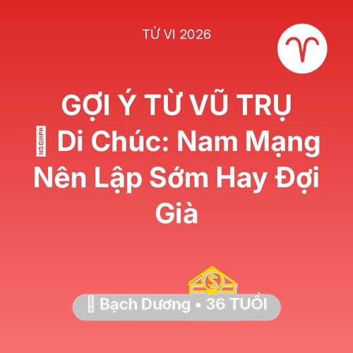 Tử vi Bạch Dương sinh năm 1990 trong năm 2026: 📜 Di Chúc: Nam Mạng Bạch Dương Nên Lập Sớm Hay Đợi Già