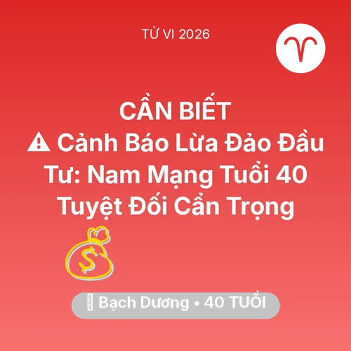 Tử vi Bạch Dương sinh năm 1986 trong năm 2026: ⚠️ Cảnh Báo Lừa Đảo Đầu Tư: Nam Mạng Bạch Dương Tuổi 40 Tuyệt Đối Cẩn Trọng