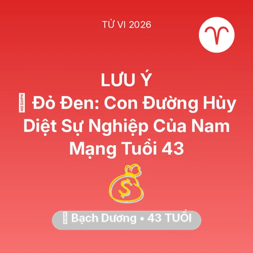 Tử vi Bạch Dương sinh năm 1983 trong năm 2026: 🃏 Đỏ Đen: Con Đường Hủy Diệt Sự Nghiệp Của Nam Mạng Bạch Dương Tuổi 43