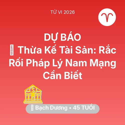 Xem tử vi Bạch Dương sinh năm 1981 Nam Mạng: ⚖️ Thừa Kế Tài Sản: Rắc Rối Pháp Lý Nam Mạng Bạch Dương Cần Biết