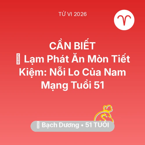 Xem tử vi Bạch Dương sinh năm 1975 Nam Mạng: 💸 Lạm Phát Ăn Mòn Tiết Kiệm: Nỗi Lo Của Nam Mạng Bạch Dương Tuổi 51