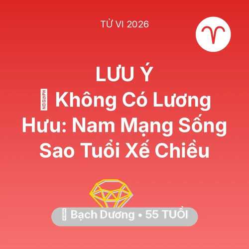Vận hạn Bạch Dương sinh năm 1971 trong năm (2026): 👴 Không Có Lương Hưu: Nam Mạng Bạch Dương Sống Sao Tuổi Xế Chiều