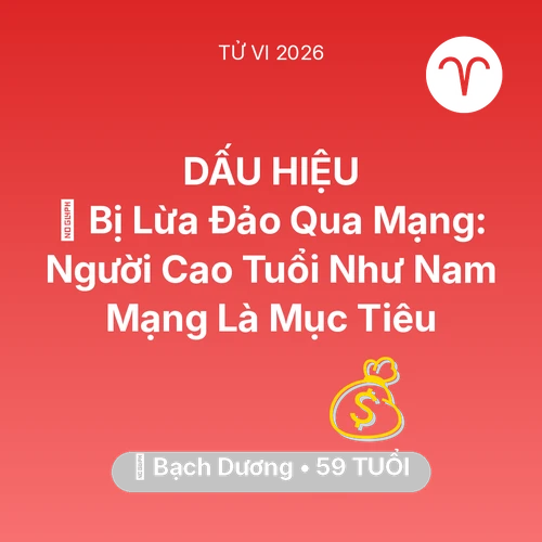 Tử vi Bạch Dương sinh năm 1967 trong năm 2026: 🛑 Bị Lừa Đảo Qua Mạng: Người Cao Tuổi Như Nam Mạng Bạch Dương Là Mục Tiêu