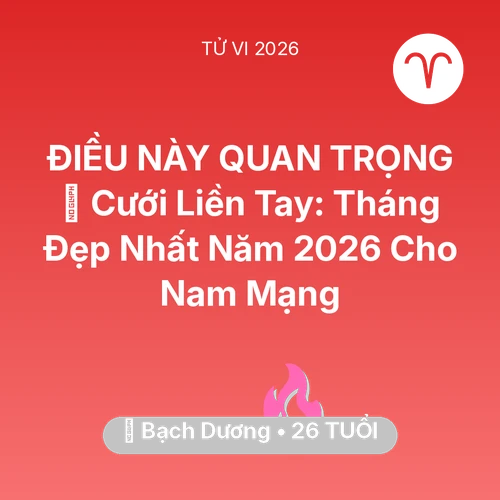 Tử vi Bạch Dương sinh năm 2000 trong năm 2026: 💘 Cưới Liền Tay: Tháng Đẹp Nhất Năm 2026 Cho Nam Mạng Bạch Dương