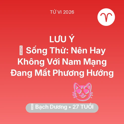 Vận hạn Bạch Dương sinh năm 1999 trong năm (2026): 🆘 Sống Thử: Nên Hay Không Với Nam Mạng Bạch Dương Đang Mất Phương Hướng