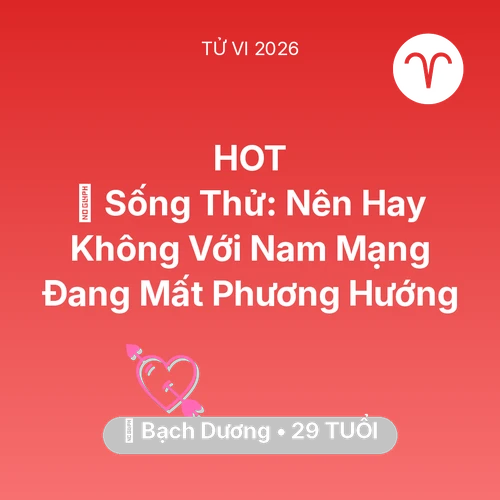 Tử vi Bạch Dương sinh năm 1997 trong năm 2026: 🆘 Sống Thử: Nên Hay Không Với Nam Mạng Bạch Dương Đang Mất Phương Hướng