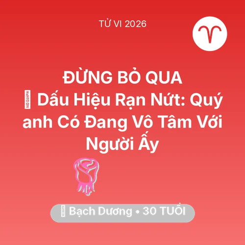 Xem tử vi Bạch Dương sinh năm 1996 Nam Mạng: 💔 Dấu Hiệu Rạn Nứt: Quý anh Có Đang Vô Tâm Với Người Ấy