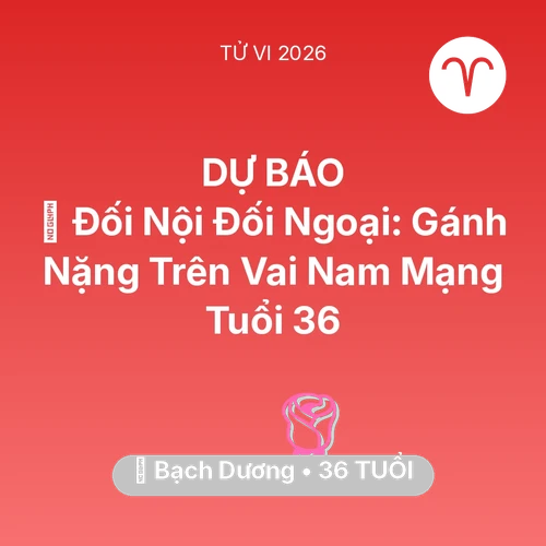 Vận hạn Bạch Dương sinh năm 1990 trong năm (2026): 🤝 Đối Nội Đối Ngoại: Gánh Nặng Trên Vai Nam Mạng Bạch Dương Tuổi 36