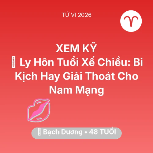 Tử vi Bạch Dương sinh năm 1978 trong năm 2026: 🚪 Ly Hôn Tuổi Xế Chiều: Bi Kịch Hay Giải Thoát Cho Nam Mạng Bạch Dương