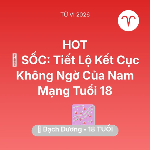 Vận hạn Bạch Dương sinh năm 2008 trong năm (2026): 😱 SỐC: Tiết Lộ Kết Cục Không Ngờ Của Nam Mạng Bạch Dương Tuổi 18