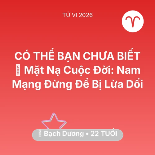 Tử vi Bạch Dương sinh năm 2004 trong năm 2026: 🎭 Mặt Nạ Cuộc Đời: Nam Mạng Bạch Dương Đừng Để Bị Lừa Dối