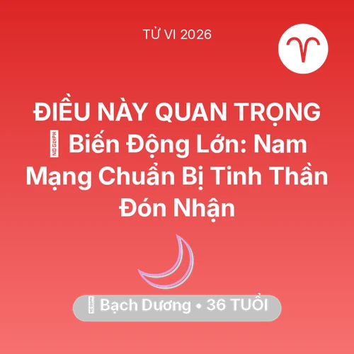 Vận hạn Bạch Dương sinh năm 1990 trong năm (2026): 🌪️ Biến Động Lớn: Nam Mạng Bạch Dương Chuẩn Bị Tinh Thần Đón Nhận