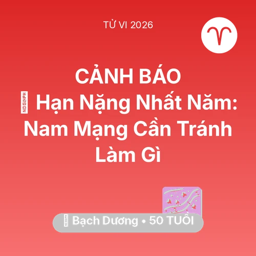 Vận hạn Bạch Dương sinh năm 1976 trong năm (2026): 📉 Hạn Nặng Nhất Năm: Nam Mạng Bạch Dương Cần Tránh Làm Gì