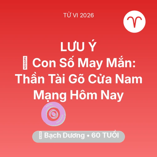 Tử vi Bạch Dương sinh năm 1966 trong năm 2026: 🌟 Con Số May Mắn: Thần Tài Gõ Cửa Nam Mạng Bạch Dương Hôm Nay
