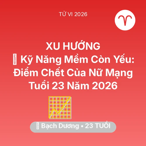 Xem tử vi Bạch Dương sinh năm 2003 Nữ Mạng: 🗣️ Kỹ Năng Mềm Còn Yếu: Điểm Chết Của Nữ Mạng Bạch Dương Tuổi 23 Năm 2026