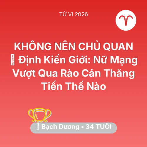Tử vi Bạch Dương sinh năm 1992 trong năm 2026: 🛑 Định Kiến Giới: Nữ Mạng Bạch Dương Vượt Qua Rào Cản Thăng Tiến Thế Nào