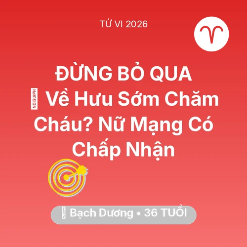 Xem tử vi Bạch Dương sinh năm 1990 Nữ Mạng: 🚪 Về Hưu Sớm Chăm Cháu? Nữ Mạng Bạch Dương Có Chấp Nhận
