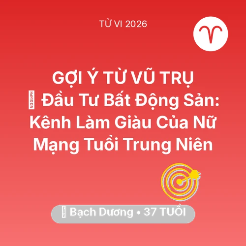 Vận hạn Bạch Dương sinh năm 1989 trong năm (2026): 💰 Đầu Tư Bất Động Sản: Kênh Làm Giàu Của Nữ Mạng Bạch Dương Tuổi Trung Niên