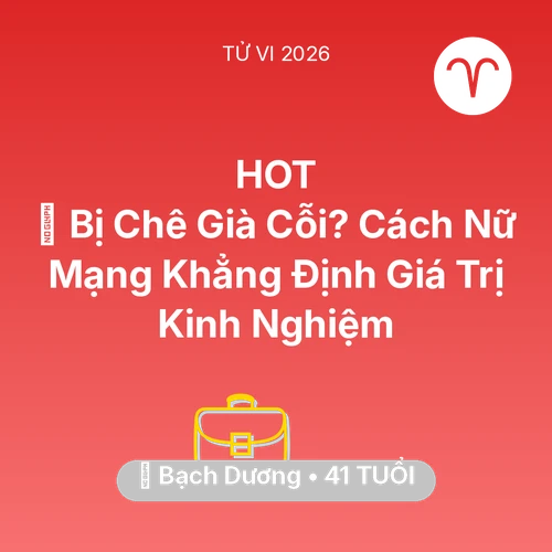 Vận hạn Bạch Dương sinh năm 1985 trong năm (2026): 👵 Bị Chê Già Cỗi? Cách Nữ Mạng Bạch Dương Khẳng Định Giá Trị Kinh Nghiệm
