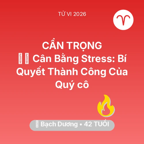 Tử vi Bạch Dương sinh năm 1984 trong năm 2026: 🧘‍♀️ Cân Bằng Stress: Bí Quyết Thành Công Của Quý cô Bạch Dương