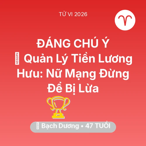 Tử vi Bạch Dương sinh năm 1979 trong năm 2026: 💰 Quản Lý Tiền Lương Hưu: Nữ Mạng Bạch Dương Đừng Để Bị Lừa