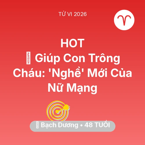 Tử vi Bạch Dương sinh năm 1978 trong năm 2026: 👵 Giúp Con Trông Cháu: 'Nghề' Mới Của Nữ Mạng Bạch Dương