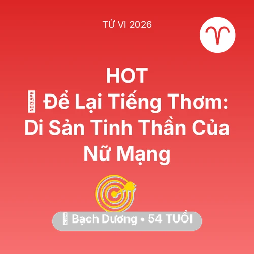 Vận hạn Bạch Dương sinh năm 1972 trong năm (2026): 🕊️ Để Lại Tiếng Thơm: Di Sản Tinh Thần Của Nữ Mạng Bạch Dương