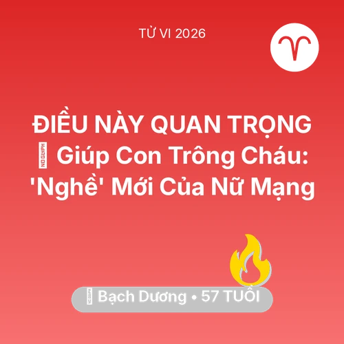 Xem tử vi Bạch Dương sinh năm 1969 Nữ Mạng: 👵 Giúp Con Trông Cháu: 'Nghề' Mới Của Nữ Mạng Bạch Dương