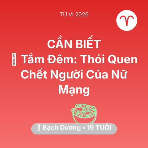 Vận hạn Bạch Dương sinh năm 2007 trong năm (2026): 🥶 Tắm Đêm: Thói Quen Chết Người Của Nữ Mạng Bạch Dương