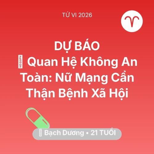Tử vi Bạch Dương sinh năm 2005 trong năm 2026: 🛑 Quan Hệ Không An Toàn: Nữ Mạng Bạch Dương Cẩn Thận Bệnh Xã Hội