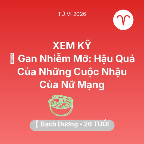 Vận hạn Bạch Dương sinh năm 2000 trong năm (2026): 🍷 Gan Nhiễm Mỡ: Hậu Quả Của Những Cuộc Nhậu Của Nữ Mạng Bạch Dương