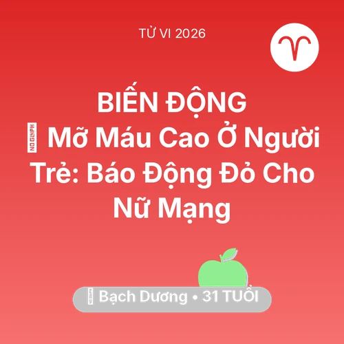 Tử vi Bạch Dương sinh năm 1995 trong năm 2026: 🩸 Mỡ Máu Cao Ở Người Trẻ: Báo Động Đỏ Cho Nữ Mạng Bạch Dương