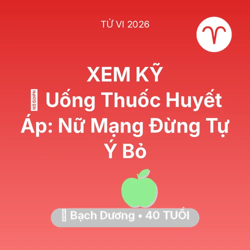 Xem tử vi Bạch Dương sinh năm 1986 Nữ Mạng: 💊 Uống Thuốc Huyết Áp: Nữ Mạng Bạch Dương Đừng Tự Ý Bỏ