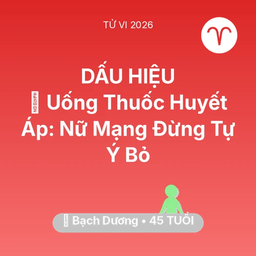 Tử vi Bạch Dương sinh năm 1981 trong năm 2026: 💊 Uống Thuốc Huyết Áp: Nữ Mạng Bạch Dương Đừng Tự Ý Bỏ