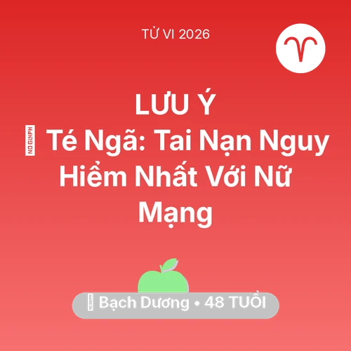 Tử vi Bạch Dương sinh năm 1978 trong năm 2026: 🏥 Té Ngã: Tai Nạn Nguy Hiểm Nhất Với Nữ Mạng Bạch Dương