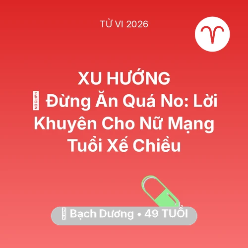 Tử vi Bạch Dương sinh năm 1977 trong năm 2026: 🛑 Đừng Ăn Quá No: Lời Khuyên Cho Nữ Mạng Bạch Dương Tuổi Xế Chiều