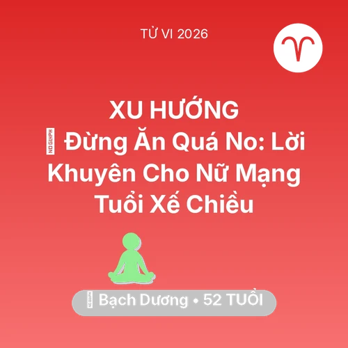 Vận hạn Bạch Dương sinh năm 1974 trong năm (2026): 🛑 Đừng Ăn Quá No: Lời Khuyên Cho Nữ Mạng Bạch Dương Tuổi Xế Chiều