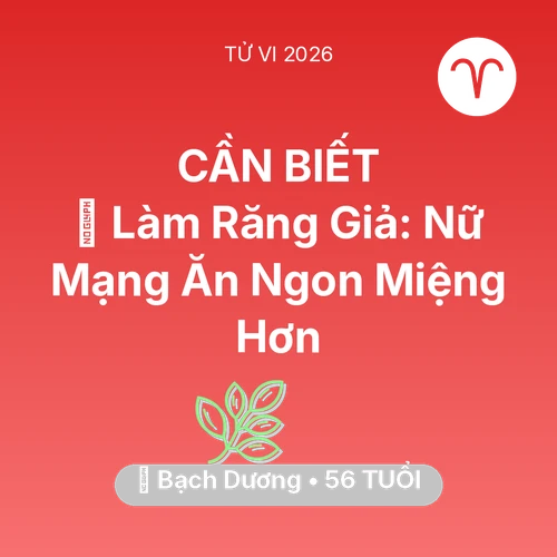 Tử vi Bạch Dương sinh năm 1970 trong năm 2026: 🦷 Làm Răng Giả: Nữ Mạng Bạch Dương Ăn Ngon Miệng Hơn